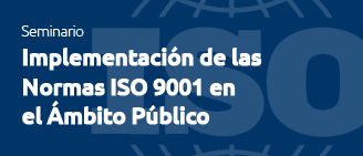 Seminario “Implementación de las Normas ISO 9001 en  el Ámbito Público”