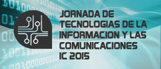 Jornada de Tecnologías de la Información y las Comunicaciones IC 2015