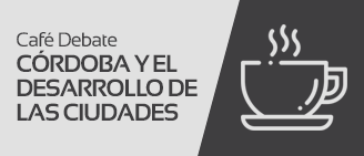 Café Debate: "Córdoba y el desarrollo de las ciudades"