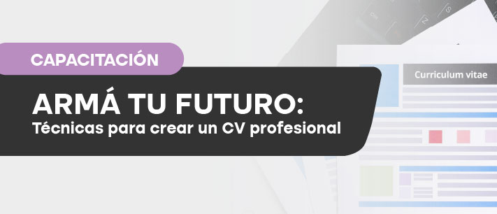 Armá tu futuro: Técnicas para crear un CV profesional